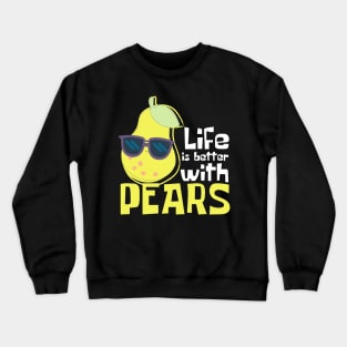 Life Is Better With Pears Funny Crewneck Sweatshirt